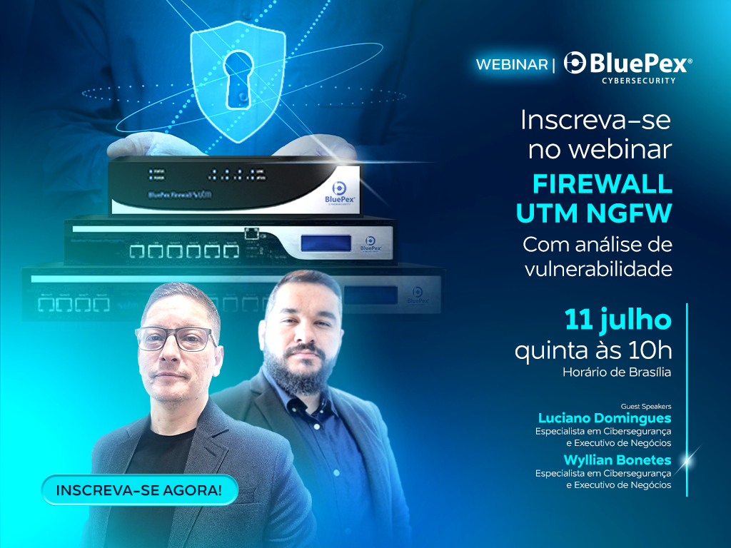 WEBINAR | BLUEPEX® FIREWALL UTM NGFW | COM ANÁLISE DE VULNERABILIDADE